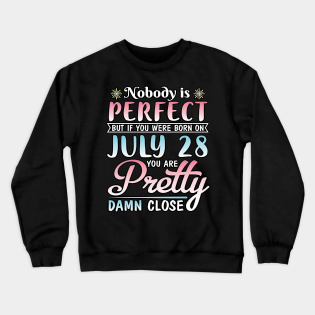 Happy Birthday To Me You Nobody Is Perfect But If You Were Born On July 28 You Are Pretty Damn Close Crewneck Sweatshirt by bakhanh123
